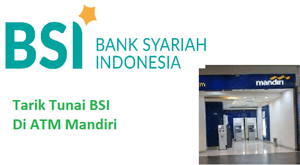 2 Cara Tarik Tunai BSI Di ATM Mandiri, Biaya, Maksimal Penarikan